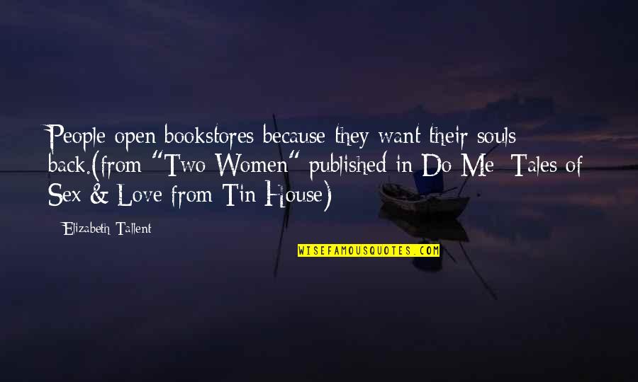 Nivelle Offensive Quotes By Elizabeth Tallent: People open bookstores because they want their souls Nivelle Offensive Quotes By Elizabeth Tallent: People open bookstores because they want their souls