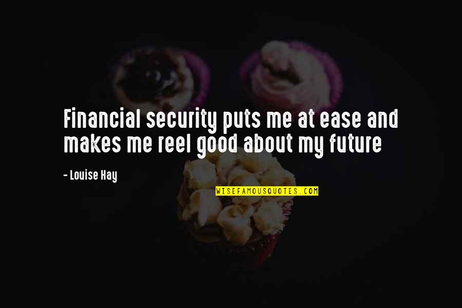 Nivelle Quotes By Louise Hay: Financial security puts me at ease and makes
