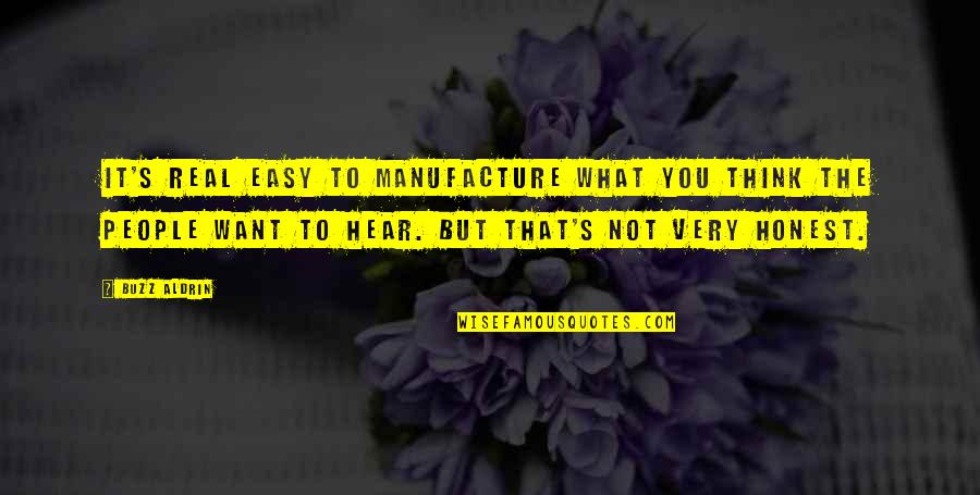 Nivellement Quotes By Buzz Aldrin: It's real easy to manufacture what you think Nivellement Quotes By Buzz Aldrin: It's real easy to manufacture what you think