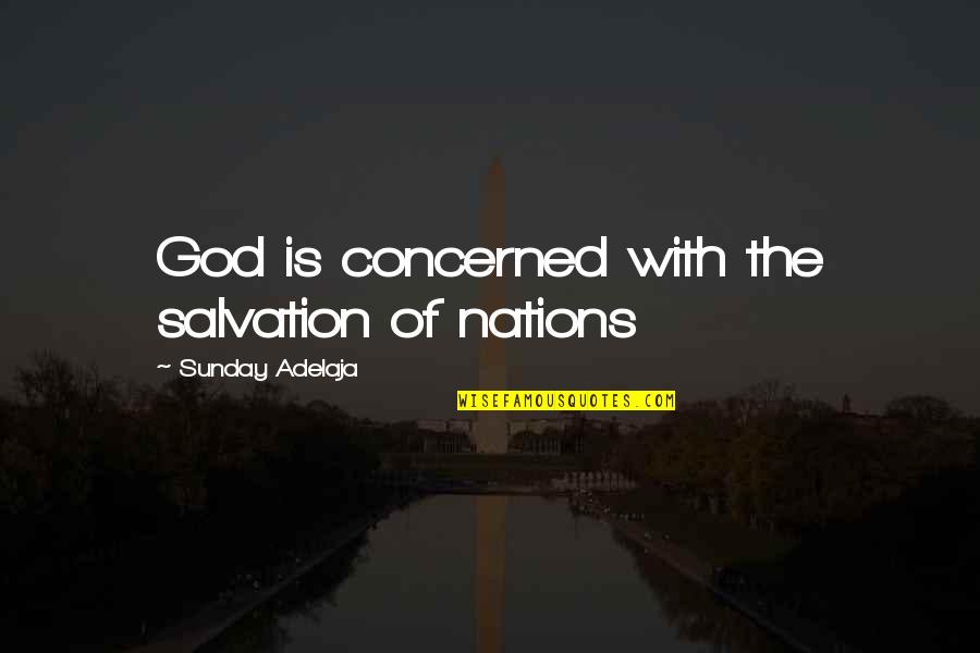 Nivellement Quotes By Sunday Adelaja: God is concerned with the salvation of nations Nivellement Quotes By Sunday Adelaja: God is concerned with the salvation of nations