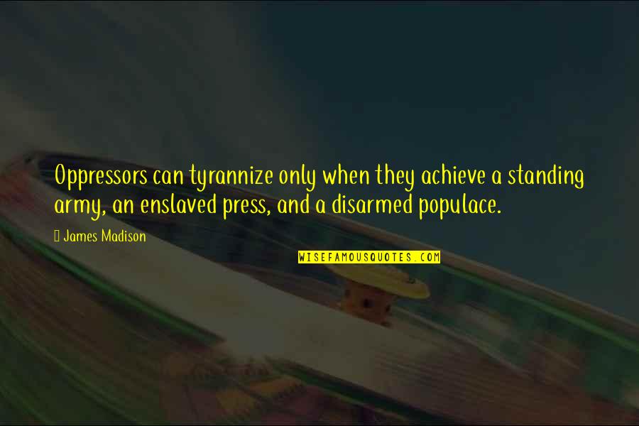 Nivens Apple Quotes By James Madison: Oppressors can tyrannize only when they achieve a Nivens Apple Quotes By James Madison: Oppressors can tyrannize only when they achieve a