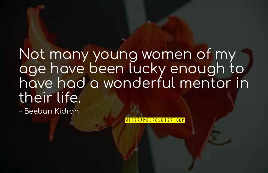 Niveola Quotes By Beeban Kidron: Not many young women of my age have Niveola Quotes By Beeban Kidron: Not many young women of my age have