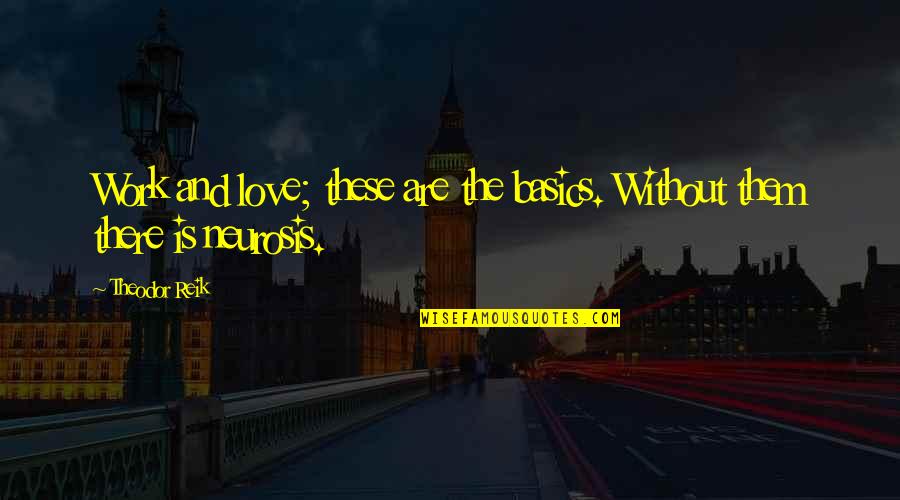 Niveola Quotes By Theodor Reik: Work and love; these are the basics. Without