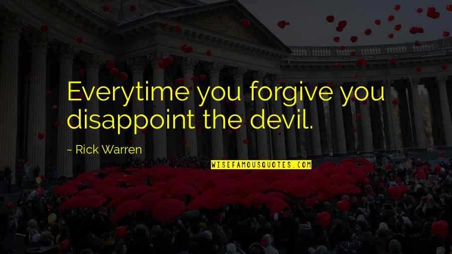 Nivette Mulgado Quotes By Rick Warren: Everytime you forgive you disappoint the devil.