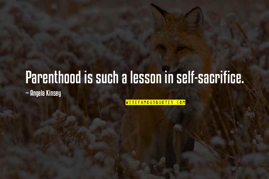 Nivin Pauly Height Quotes By Angela Kinsey: Parenthood is such a lesson in self-sacrifice. Nivin Pauly Height Quotes By Angela Kinsey: Parenthood is such a lesson in self-sacrifice.