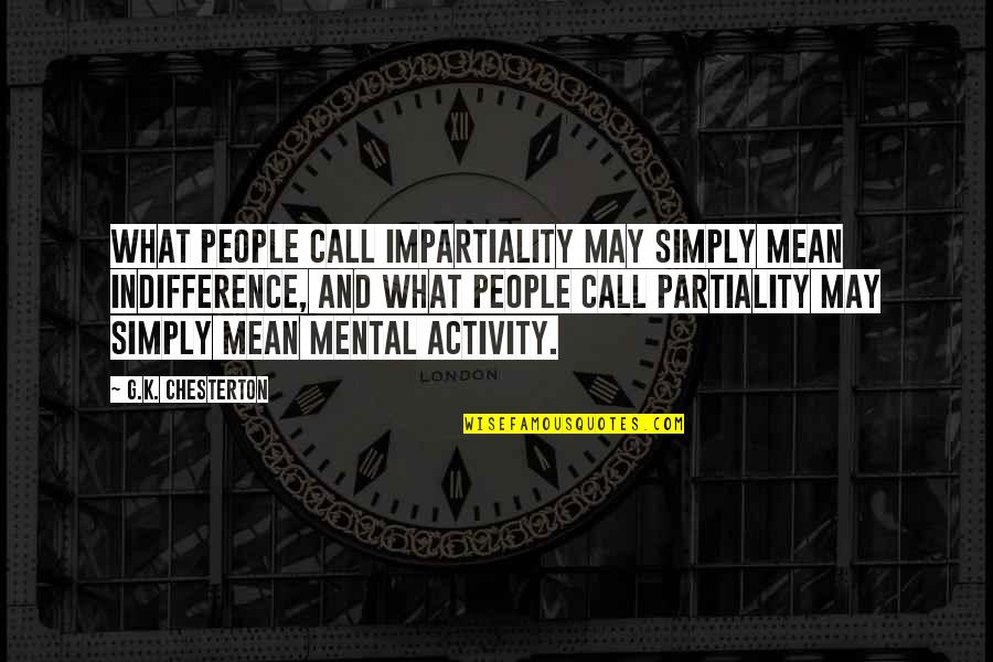 Nivin Pauly Height Quotes By G.K. Chesterton: What people call impartiality may simply mean indifference, Nivin Pauly Height Quotes By G.K. Chesterton: What people call impartiality may simply mean indifference,