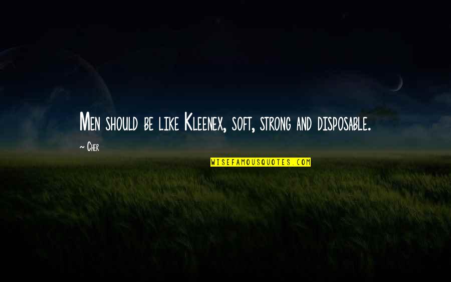 Nivinskus Quotes By Cher: Men should be like Kleenex, soft, strong and