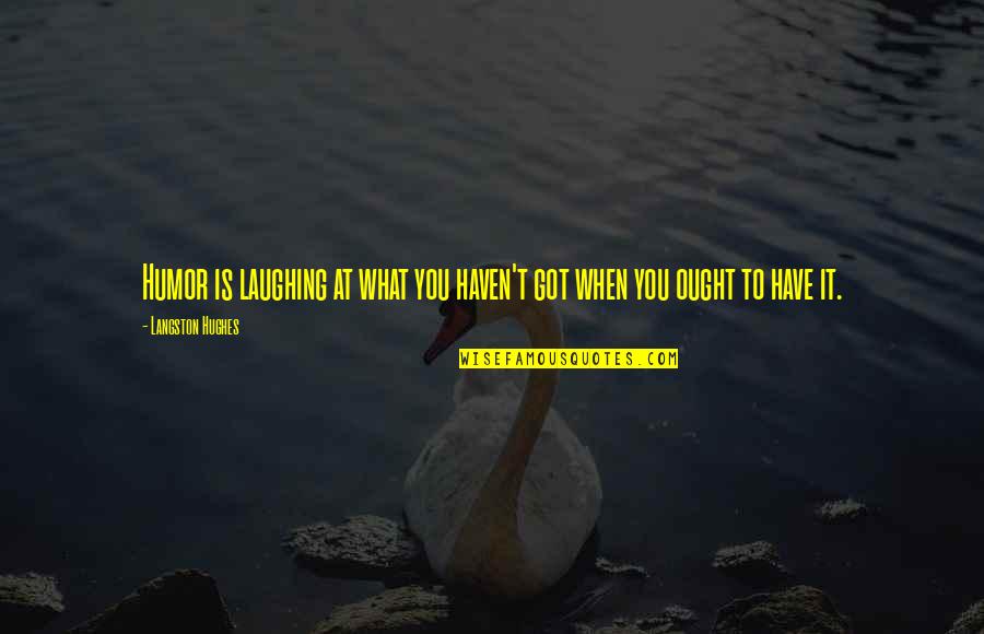 Niwinski Poker Quotes By Langston Hughes: Humor is laughing at what you haven't got Niwinski Poker Quotes By Langston Hughes: Humor is laughing at what you haven't got
