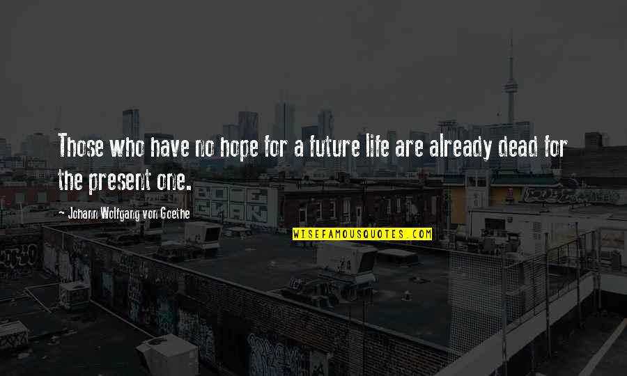 Nix T Shirt Quotes By Johann Wolfgang Von Goethe: Those who have no hope for a future Nix T Shirt Quotes By Johann Wolfgang Von Goethe: Those who have no hope for a future