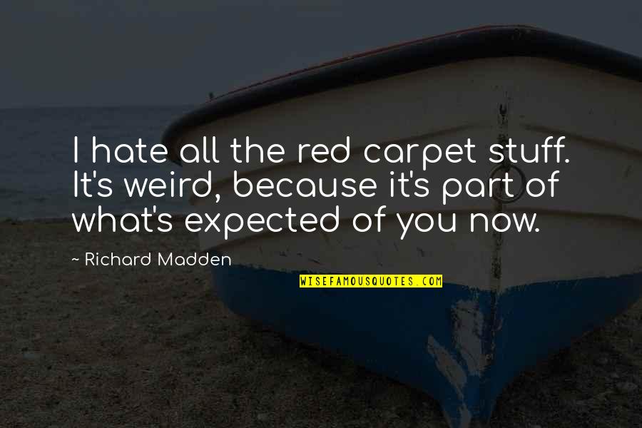 Nix T Shirt Quotes By Richard Madden: I hate all the red carpet stuff. It's Nix T Shirt Quotes By Richard Madden: I hate all the red carpet stuff. It's