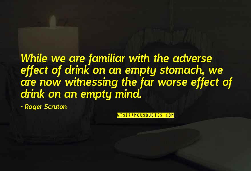 Nixdorf Diebold Quotes By Roger Scruton: While we are familiar with the adverse effect Nixdorf Diebold Quotes By Roger Scruton: While we are familiar with the adverse effect