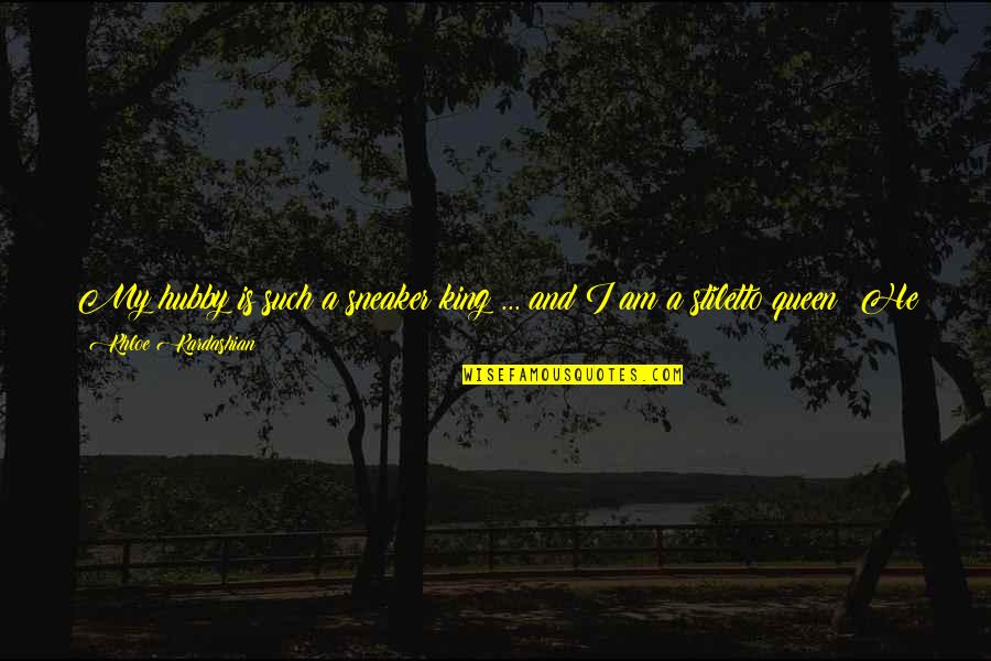 Nixdorf Switches Quotes By Khloe Kardashian: My hubby is such a sneaker king ... Nixdorf Switches Quotes By Khloe Kardashian: My hubby is such a sneaker king ...