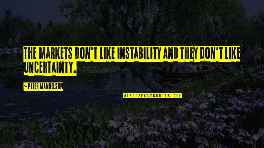 Nixes Sneaker Quotes By Peter Mandelson: The markets don't like instability and they don't Nixes Sneaker Quotes By Peter Mandelson: The markets don't like instability and they don't