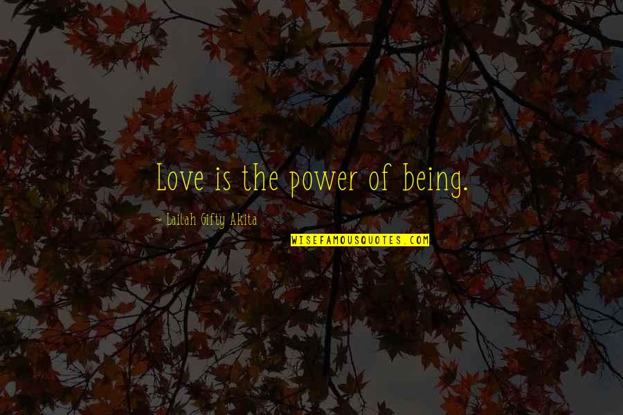 Nixest Quotes By Lailah Gifty Akita: Love is the power of being.