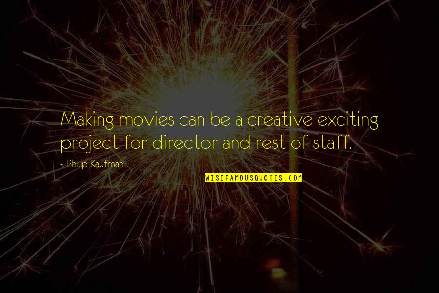Nixies Commercial Quotes By Philip Kaufman: Making movies can be a creative exciting project