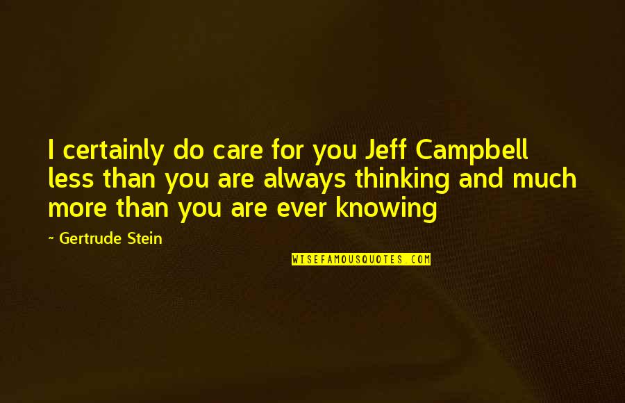 Nixon Vietnam Quotes By Gertrude Stein: I certainly do care for you Jeff Campbell