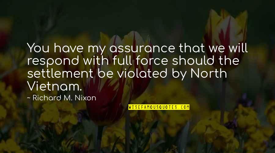 Nixon Vietnam Quotes By Richard M. Nixon: You have my assurance that we will respond