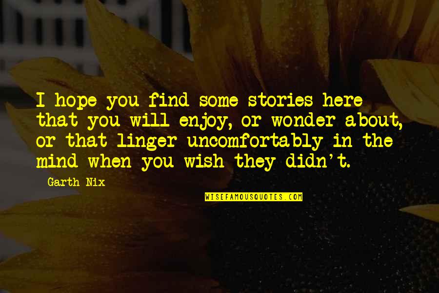 Nix's Quotes By Garth Nix: I hope you find some stories here that