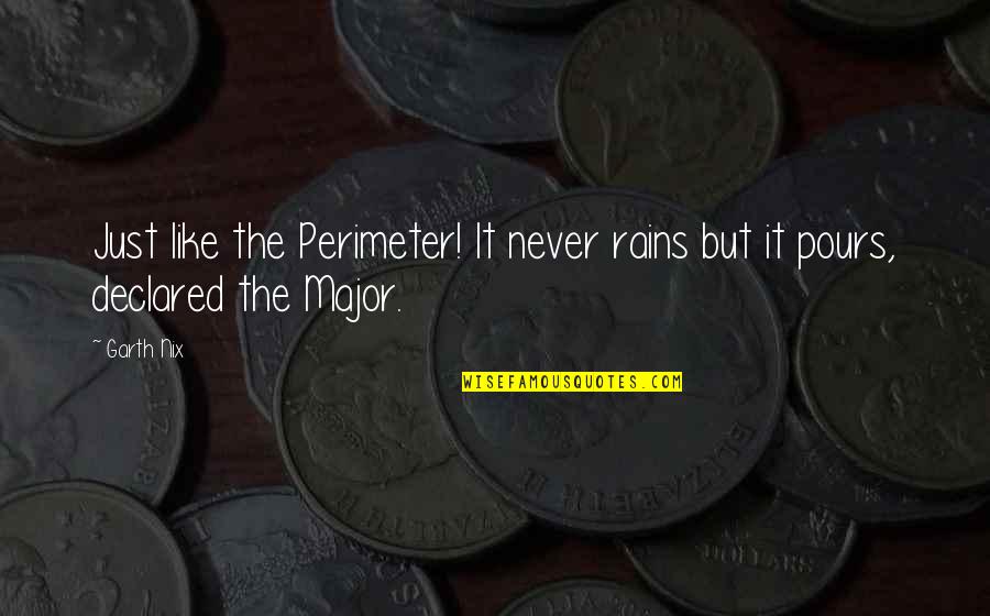 Nix's Quotes By Garth Nix: Just like the Perimeter! It never rains but