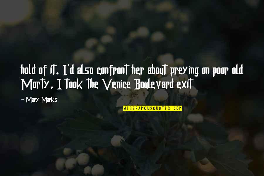Niyahtofine Quotes By Mary Marks: hold of it. I'd also confront her about Niyahtofine Quotes By Mary Marks: hold of it. I'd also confront her about