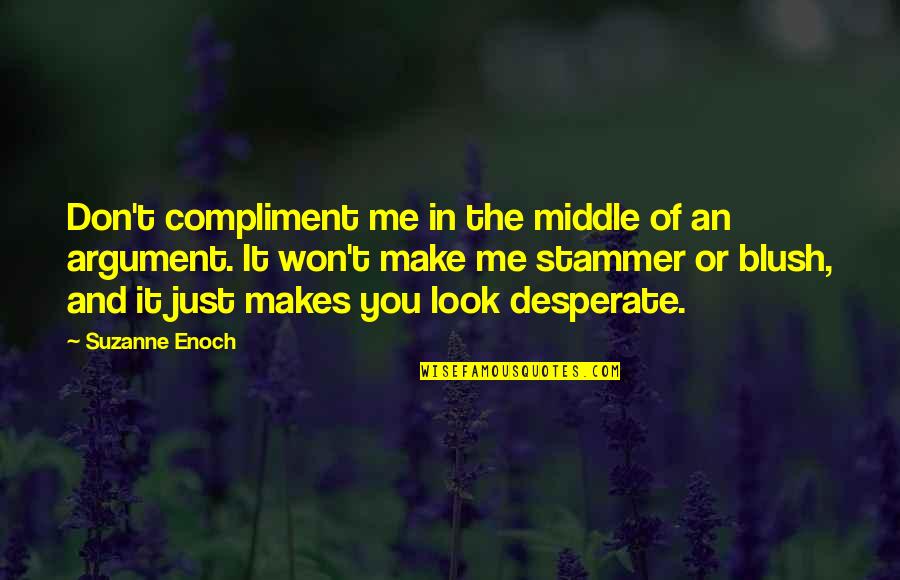 Niyama Quotes By Suzanne Enoch: Don't compliment me in the middle of an