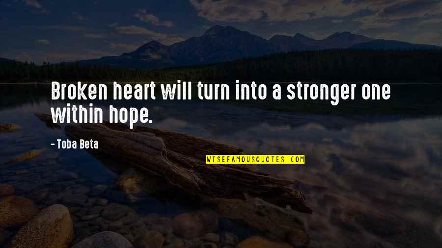 Niyango Quotes By Toba Beta: Broken heart will turn into a stronger one