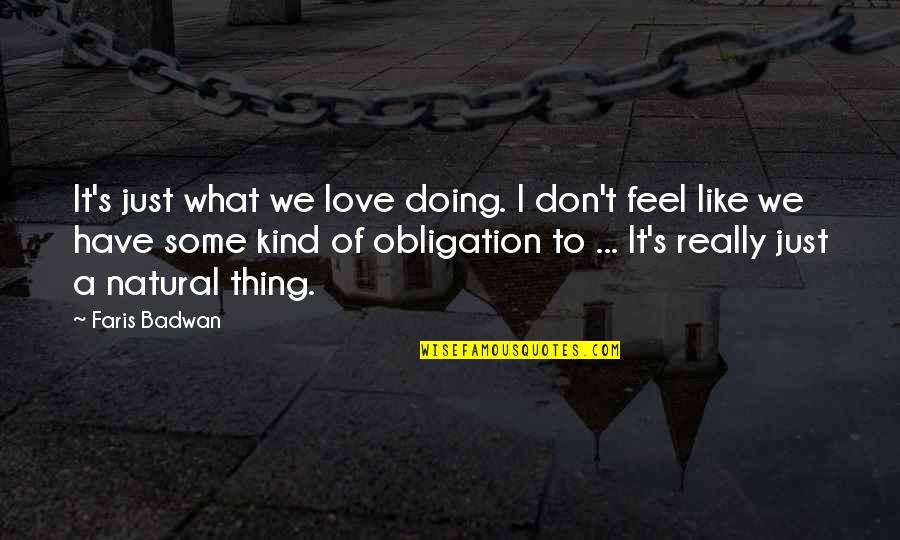 Niyangoda Quotes By Faris Badwan: It's just what we love doing. I don't Niyangoda Quotes By Faris Badwan: It's just what we love doing. I don't