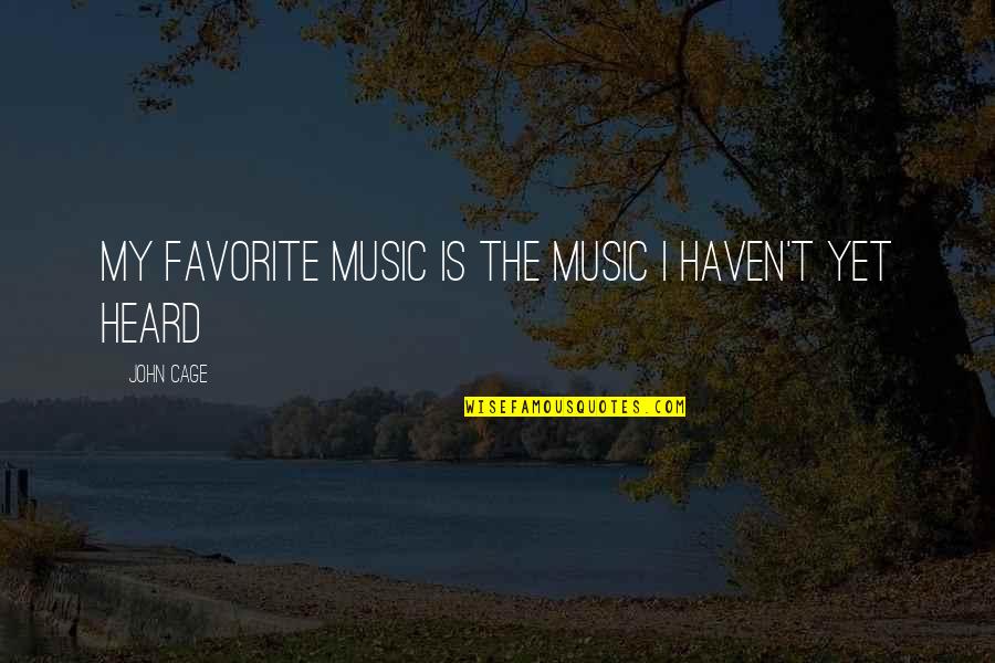 Niyanta Chhetri Quotes By John Cage: My favorite music is the music I haven't