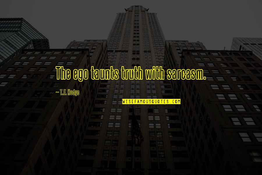 Niyat In English Quotes By T.F. Hodge: The ego taunts truth with sarcasm. Niyat In English Quotes By T.F. Hodge: The ego taunts truth with sarcasm.