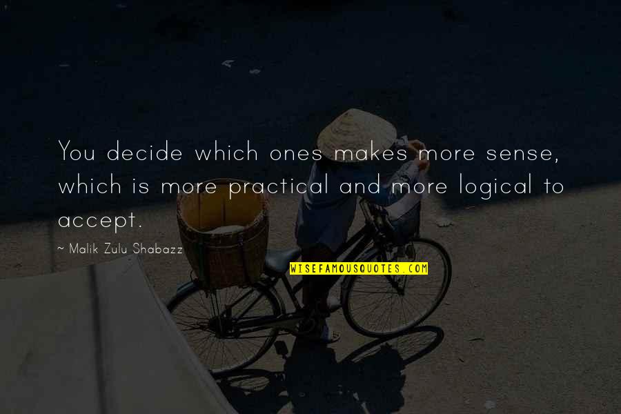 Niyet Ile Quotes By Malik Zulu Shabazz: You decide which ones makes more sense, which Niyet Ile Quotes By Malik Zulu Shabazz: You decide which ones makes more sense, which
