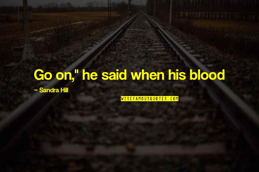 Niyetim Quotes By Sandra Hill: Go on," he said when his blood Niyetim Quotes By Sandra Hill: Go on," he said when his blood