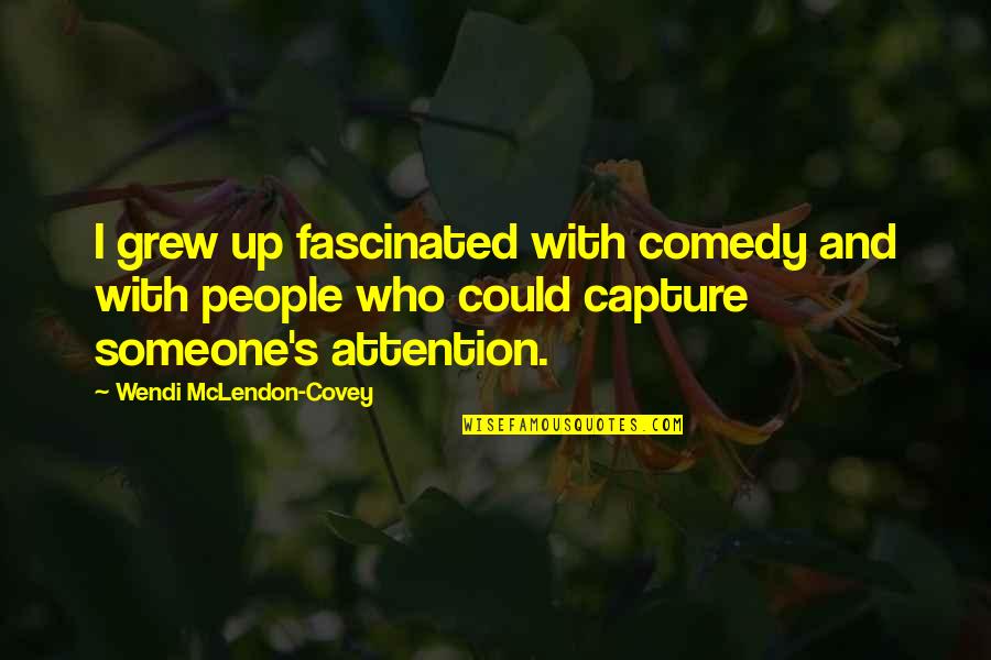 Niyi Sobo Quotes By Wendi McLendon-Covey: I grew up fascinated with comedy and with Niyi Sobo Quotes By Wendi McLendon-Covey: I grew up fascinated with comedy and with