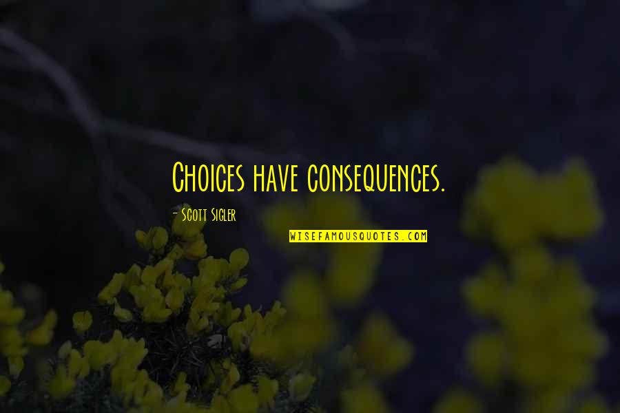 Niyibizi Carine Quotes By Scott Sigler: Choices have consequences.
