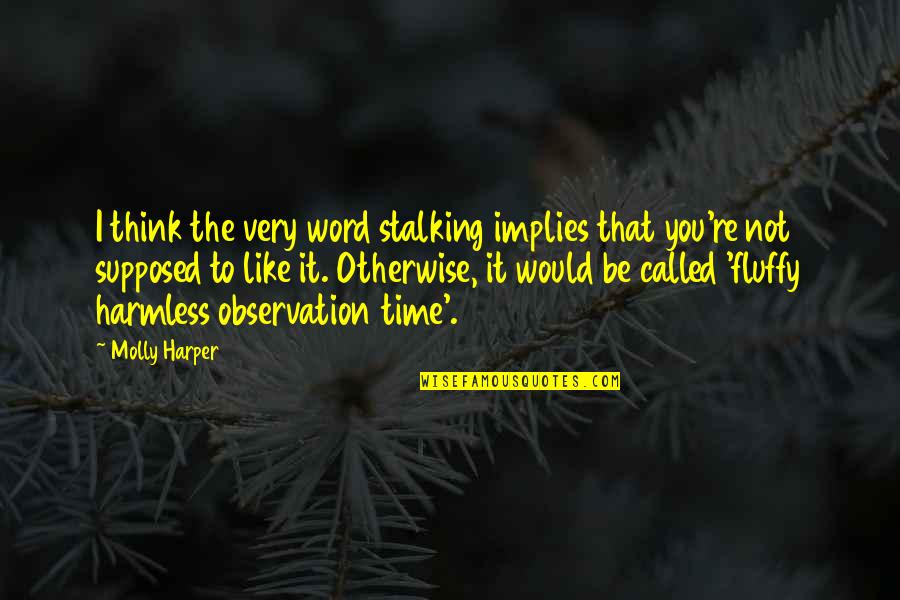 Niyonkuru Fabrice Quotes By Molly Harper: I think the very word stalking implies that Niyonkuru Fabrice Quotes By Molly Harper: I think the very word stalking implies that