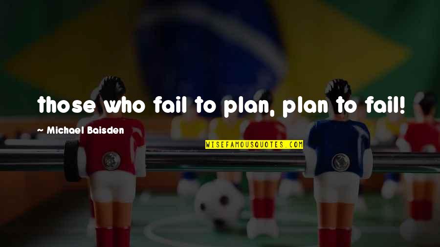 Nizam Al Mulk Quotes By Michael Baisden: those who fail to plan, plan to fail!