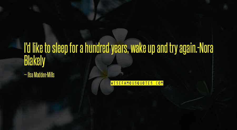Nizama Adanmis Quotes By Ilsa Madden-Mills: I'd like to sleep for a hundred years,