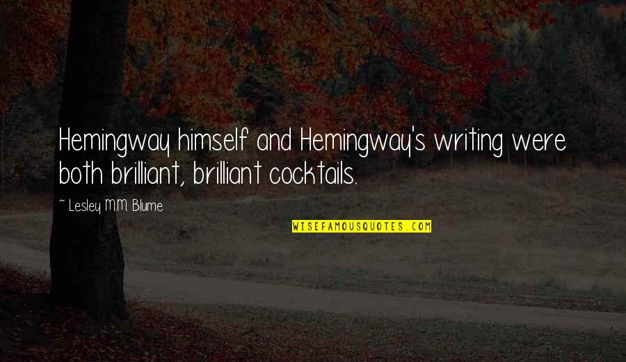 Nizamanr Quotes By Lesley M.M. Blume: Hemingway himself and Hemingway's writing were both brilliant, Nizamanr Quotes By Lesley M.M. Blume: Hemingway himself and Hemingway's writing were both brilliant,