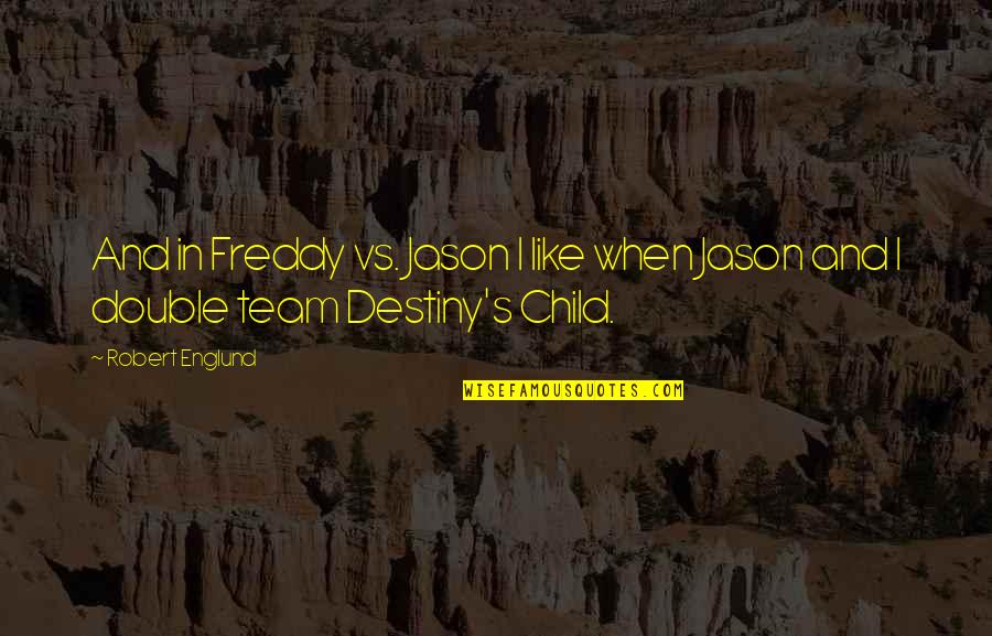 Nizamanr Quotes By Robert Englund: And in Freddy vs. Jason I like when