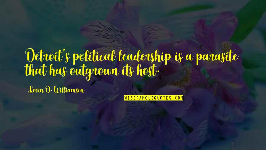 Nizami Ganjavi Quotes By Kevin D. Williamson: Detroit's political leadership is a parasite that has Nizami Ganjavi Quotes By Kevin D. Williamson: Detroit's political leadership is a parasite that has