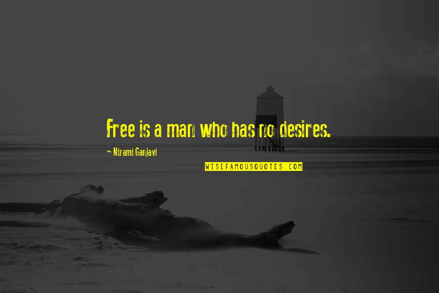 Nizami Love Quotes By Nizami Ganjavi: Free is a man who has no desires.