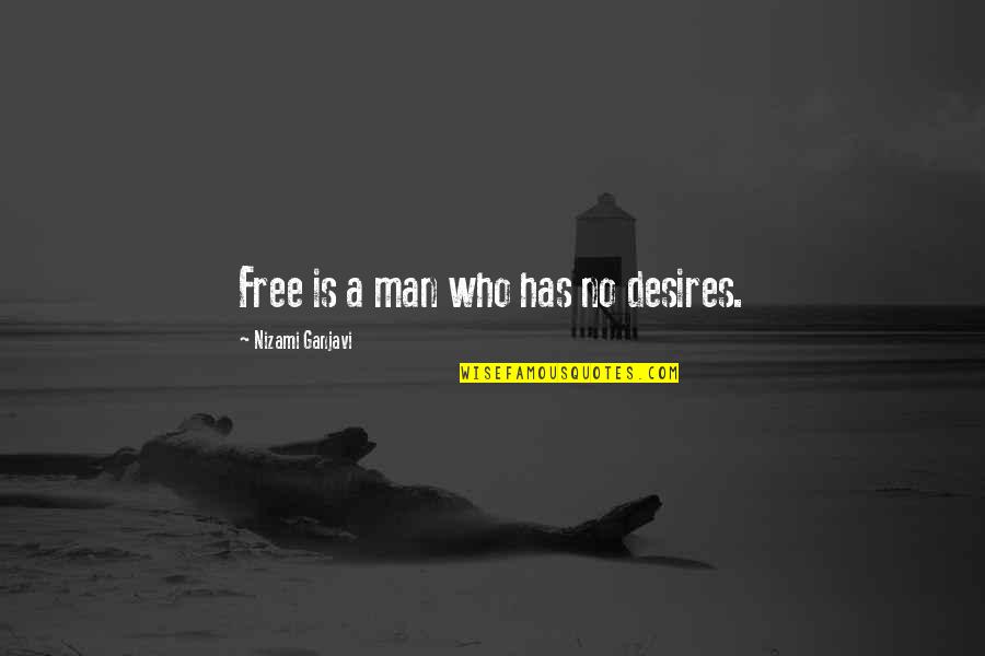 Nizami Quotes By Nizami Ganjavi: Free is a man who has no desires.