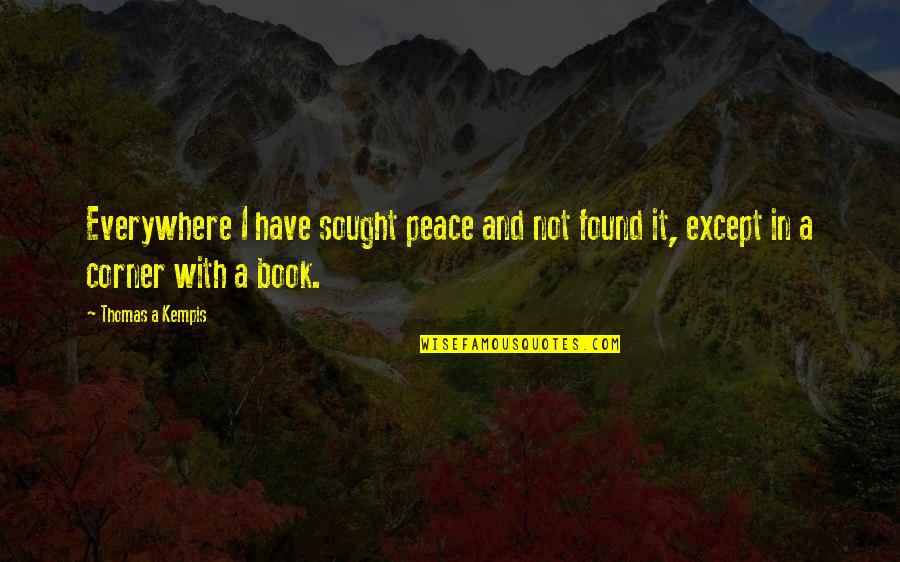 Nizami Quotes By Thomas A Kempis: Everywhere I have sought peace and not found