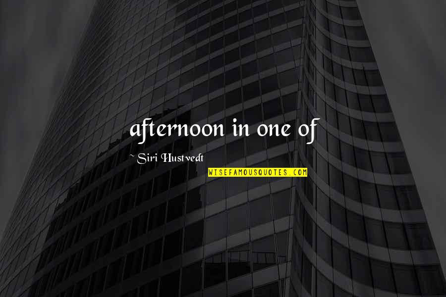 Nizanim Quotes By Siri Hustvedt: afternoon in one of Nizanim Quotes By Siri Hustvedt: afternoon in one of