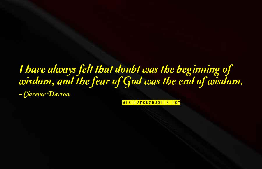 Nize Baby Quotes By Clarence Darrow: I have always felt that doubt was the Nize Baby Quotes By Clarence Darrow: I have always felt that doubt was the