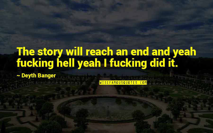 Nizel Quotes By Deyth Banger: The story will reach an end and yeah