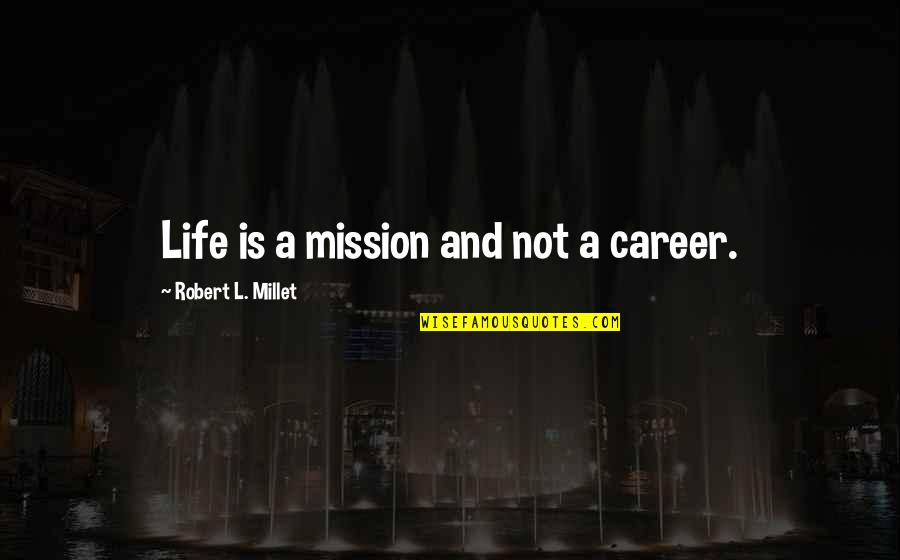 Nizeroconfservice Quotes By Robert L. Millet: Life is a mission and not a career.