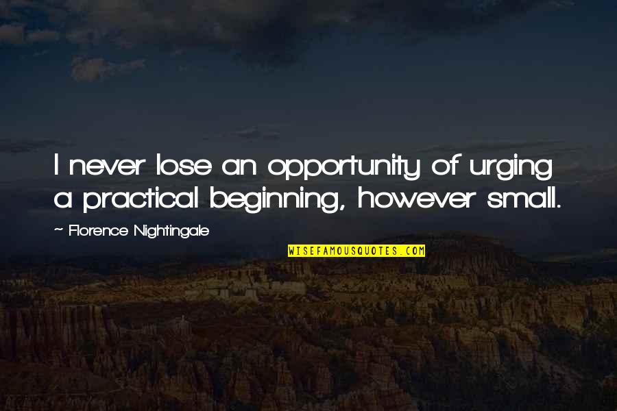 Nizex Quotes By Florence Nightingale: I never lose an opportunity of urging a