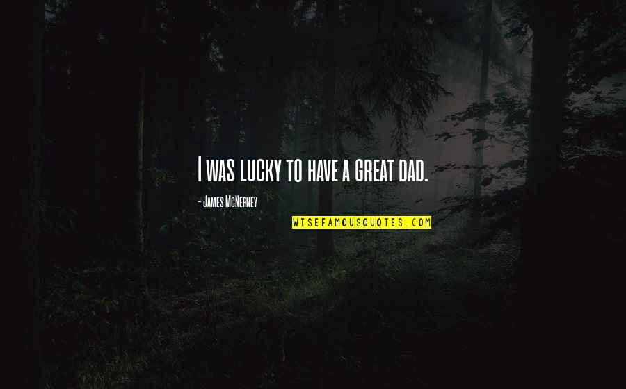 Nj Hersheys Chocolate Quotes By James McNerney: I was lucky to have a great dad. Nj Hersheys Chocolate Quotes By James McNerney: I was lucky to have a great dad.