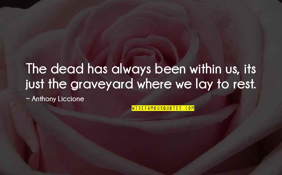 Nj R R Quotes By Anthony Liccione: The dead has always been within us, its