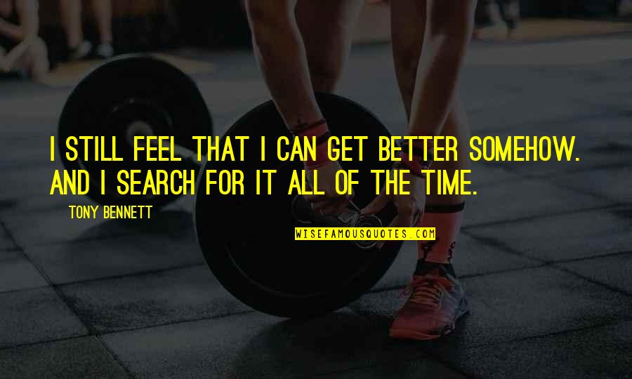 Nj Sithole Quotes By Tony Bennett: I still feel that I can get better